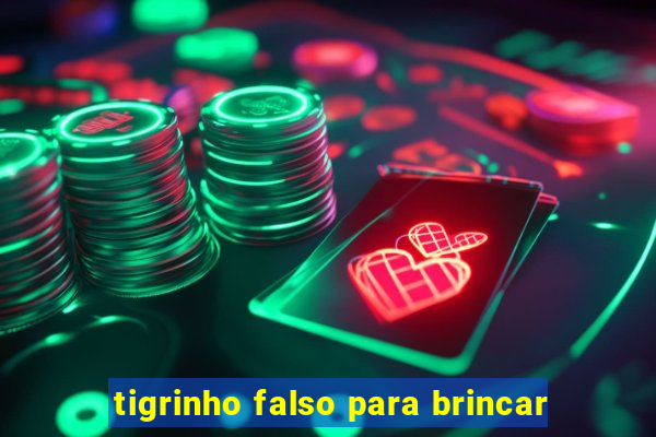 tigrinho falso para brincar